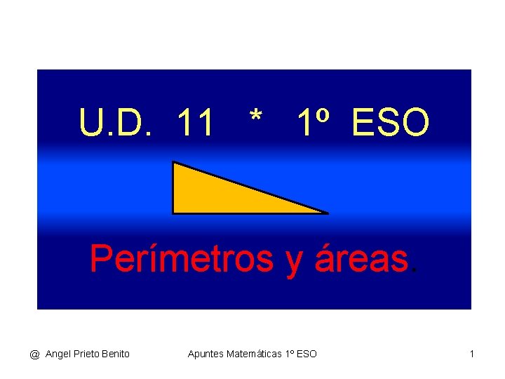 U. D. 11 * 1º ESO Perímetros y áreas. @ Angel Prieto Benito Apuntes