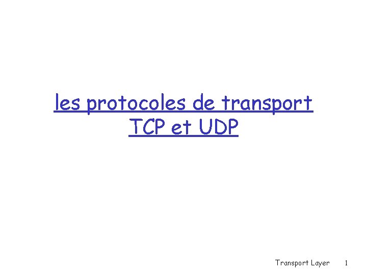 les protocoles de transport TCP et UDP Transport Layer 1 