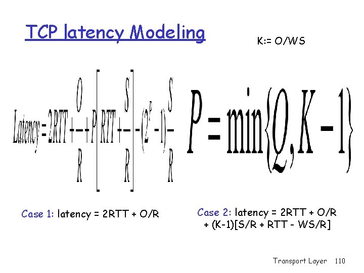 TCP latency Modeling Case 1: latency = 2 RTT + O/R K: = O/WS