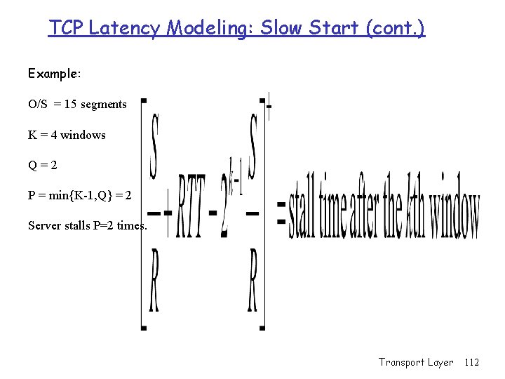 TCP Latency Modeling: Slow Start (cont. ) Example: O/S = 15 segments K =