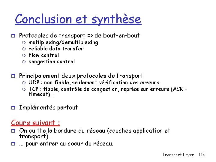 Conclusion et synthèse r Protocoles de transport => de bout-en-bout m multiplexing/demultiplexing m reliable