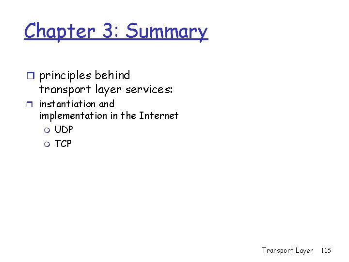Chapter 3: Summary r principles behind transport layer services: r instantiation and implementation in