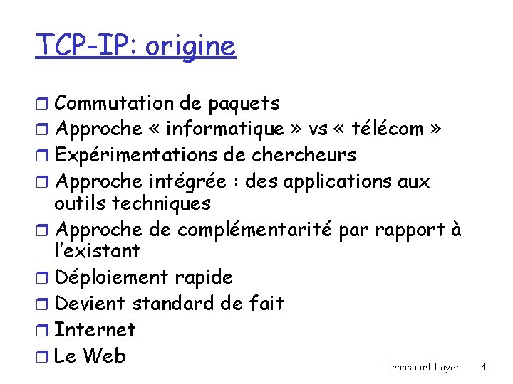 TCP-IP: origine r Commutation de paquets r Approche « informatique » vs « télécom