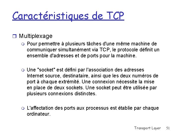 Caractéristiques de TCP r Multiplexage m Pour permettre à plusieurs tâches d'une même machine