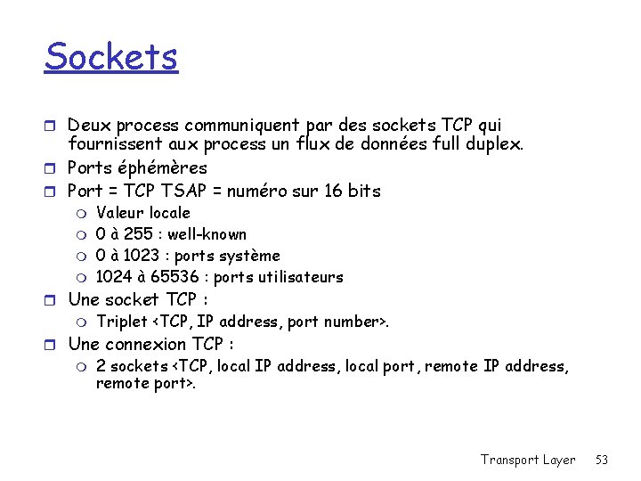 Sockets r Deux process communiquent par des sockets TCP qui fournissent aux process un