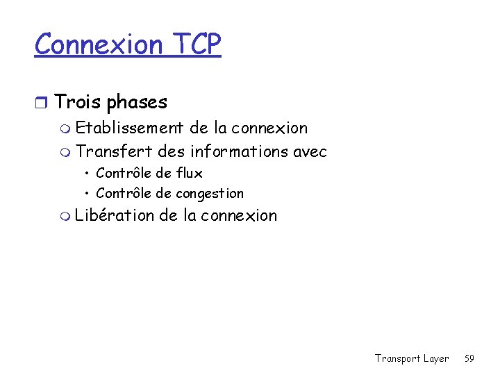 Connexion TCP r Trois phases m Etablissement de la connexion m Transfert des informations