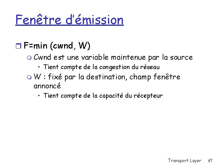 Fenêtre d’émission r F=min (cwnd, W) m Cwnd est une variable maintenue par la