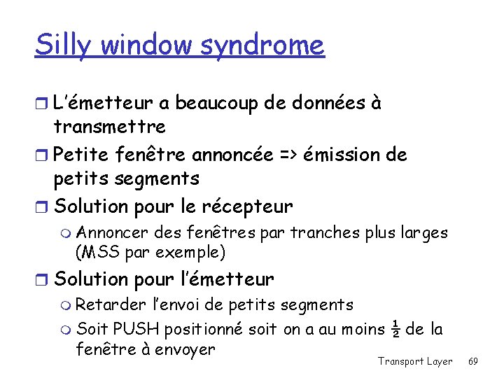 Silly window syndrome r L’émetteur a beaucoup de données à transmettre r Petite fenêtre