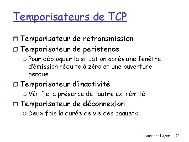 Temporisateurs de TCP r Temporisateur de retransmission r Temporisateur de peristence m Pour débloquer