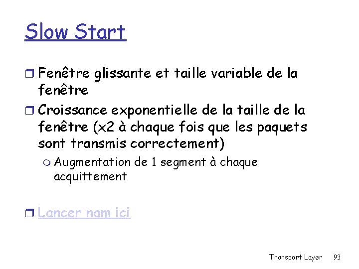 Slow Start r Fenêtre glissante et taille variable de la fenêtre r Croissance exponentielle