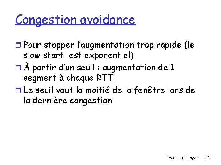 Congestion avoidance r Pour stopper l’augmentation trop rapide (le slow start est exponentiel) r