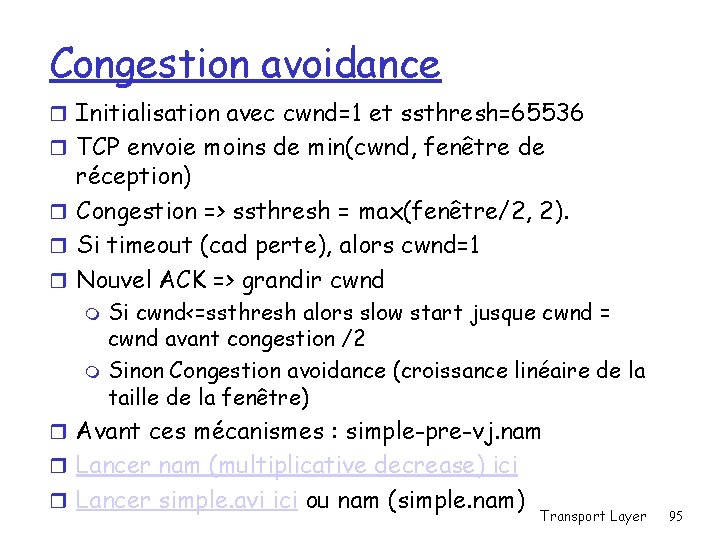 Congestion avoidance r Initialisation avec cwnd=1 et ssthresh=65536 r TCP envoie moins de min(cwnd,