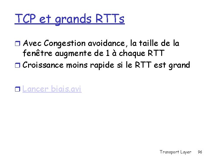 TCP et grands RTTs r Avec Congestion avoidance, la taille de la fenêtre augmente