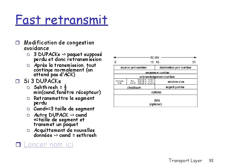 Fast retransmit r Modification de congestion avoidance m m 3 DUPACKs -> paquet supposé