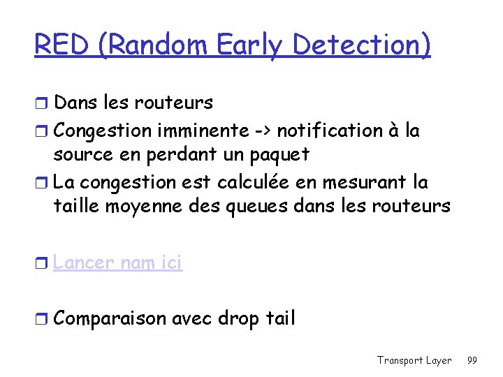 RED (Random Early Detection) r Dans les routeurs r Congestion imminente -> notification à