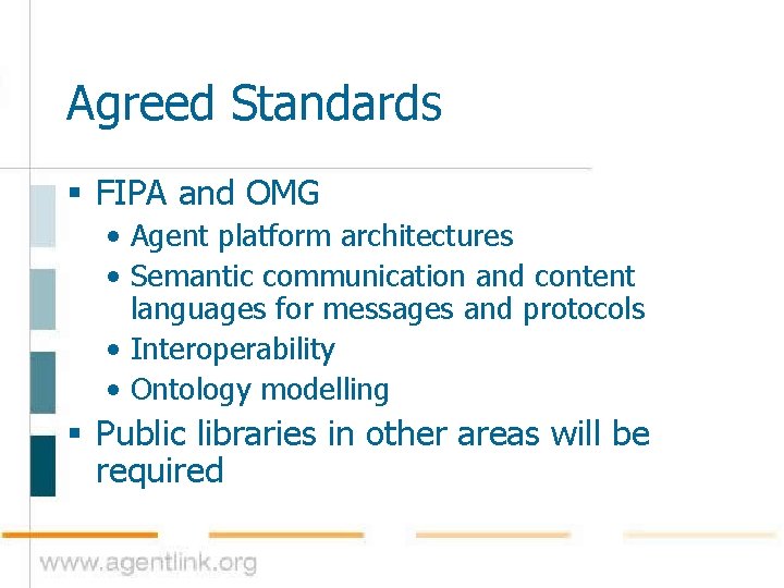 Agreed Standards § FIPA and OMG • Agent platform architectures • Semantic communication and