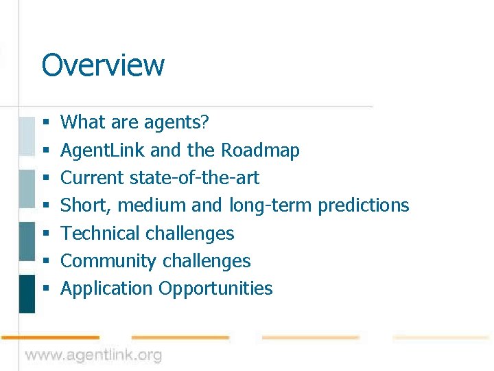 Overview § § § § What are agents? Agent. Link and the Roadmap Current Overview § § § § What are agents? Agent. Link and the Roadmap Current