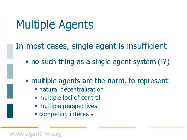 Multiple Agents In most cases, single agent is insufficient • no such thing as