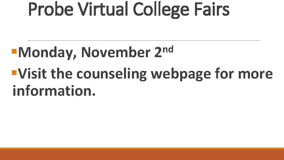 Probe Virtual College Fairs nd §Monday, November 2 §Visit the counseling webpage for more