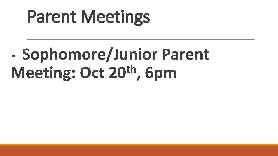 Parent Meetings - Sophomore/Junior Parent th Meeting: Oct 20 , 6 pm 