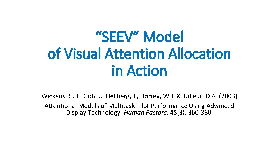 “SEEV” Model of Visual Attention Allocation in Action Wickens, C. D. , Goh, J.