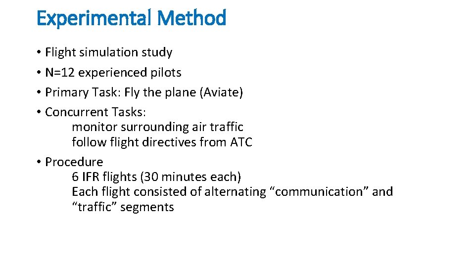 Experimental Method • Flight simulation study • N=12 experienced pilots • Primary Task: Fly