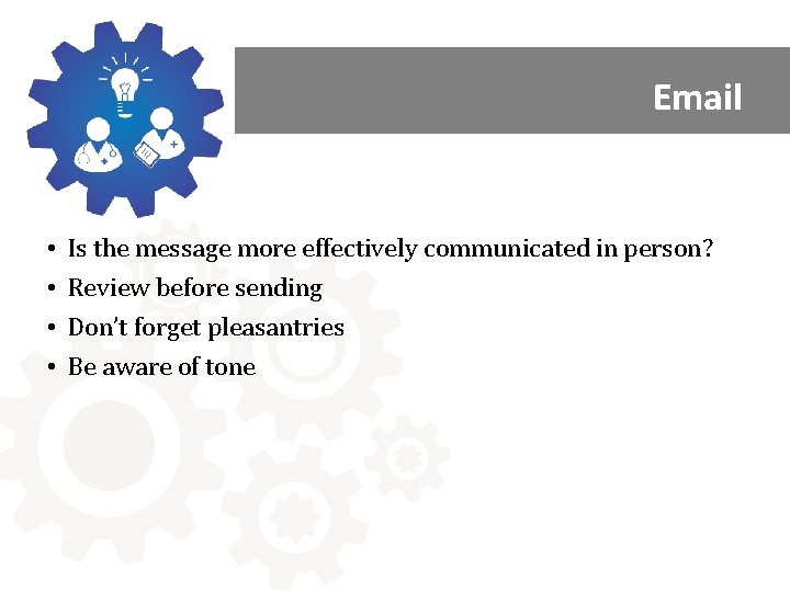 Email • • Is the message more effectively communicated in person? Review before sending