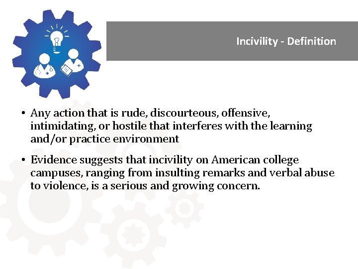 Incivility - Definition • Any action that is rude, discourteous, offensive, intimidating, or hostile