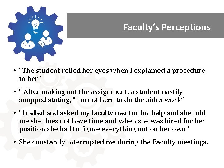 Faculty’s Perceptions • “The student rolled her eyes when I explained a procedure to
