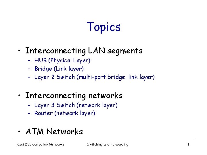 Topics • Interconnecting LAN segments – HUB (Physical Layer) – Bridge (Link layer) –
