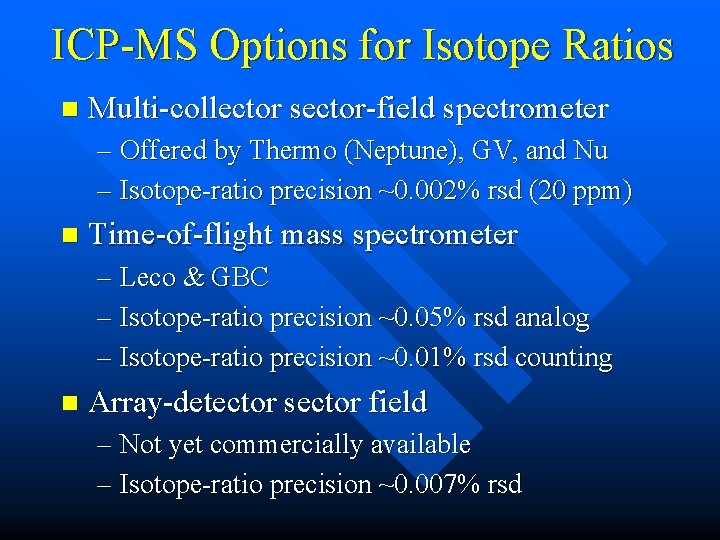 ICP-MS Options for Isotope Ratios n Multi-collector sector-field spectrometer – Offered by Thermo (Neptune),