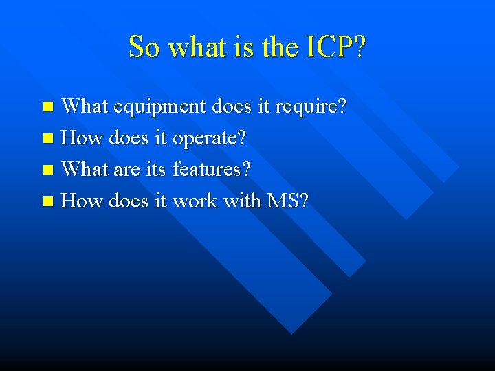 So what is the ICP? What equipment does it require? n How does it