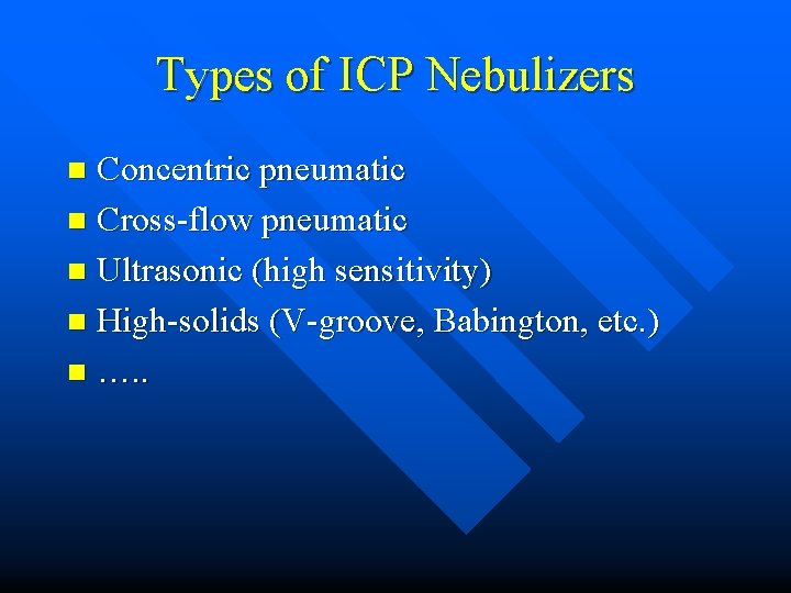 Types of ICP Nebulizers Concentric pneumatic n Cross-flow pneumatic n Ultrasonic (high sensitivity) n