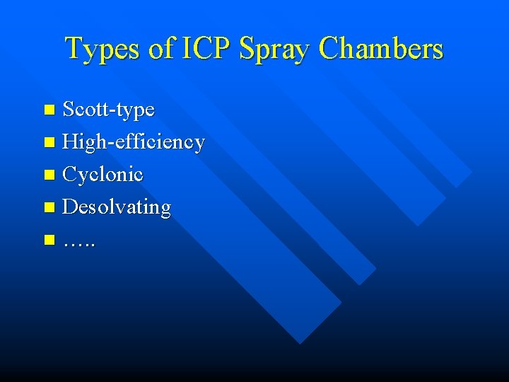 Types of ICP Spray Chambers Scott-type n High-efficiency n Cyclonic n Desolvating n ….