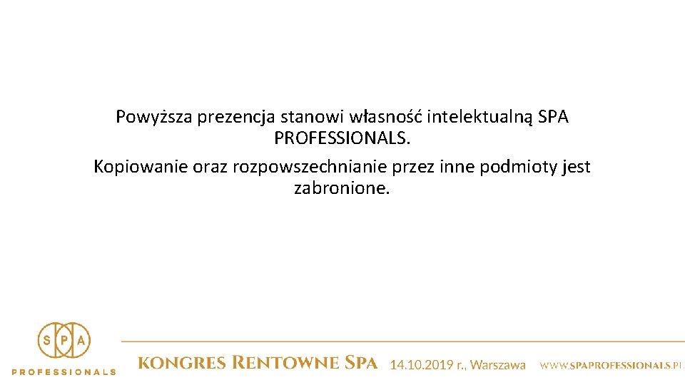 Powyższa prezencja stanowi własność intelektualną SPA PROFESSIONALS. Kopiowanie oraz rozpowszechnianie przez inne podmioty jest