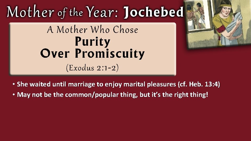  • She waited until marriage to enjoy marital pleasures (cf. Heb. 13: 4)