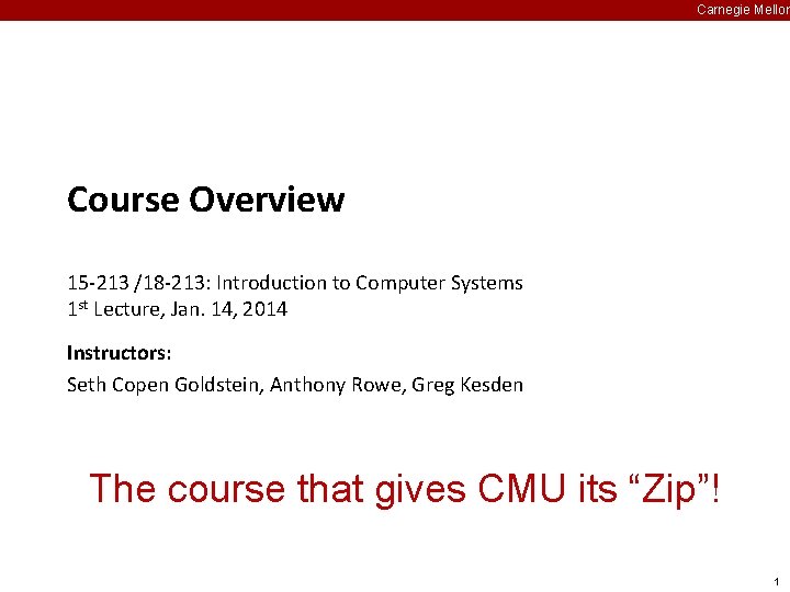 Carnegie Mellon Course Overview 15 -213 /18 -213: Introduction to Computer Systems 1 st