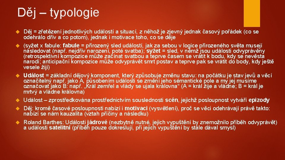 Děj – typologie Děj = zřetězení jednotlivých událostí a situací, z něhož je zjevný