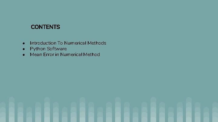 CONTENTS ● ● ● Introduction To Numerical Methods Python Software Mean Error in Numerical