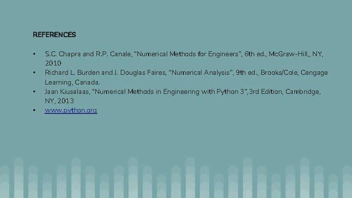 REFERENCES • • S. C. Chapra and R. P. Canale, “Numerical Methods for Engineers”,