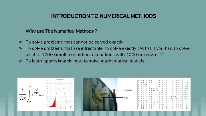 INTRODUCTION TO NUMERICAL METHODS Why use The Numerical Methods ? ➢ To solve problems