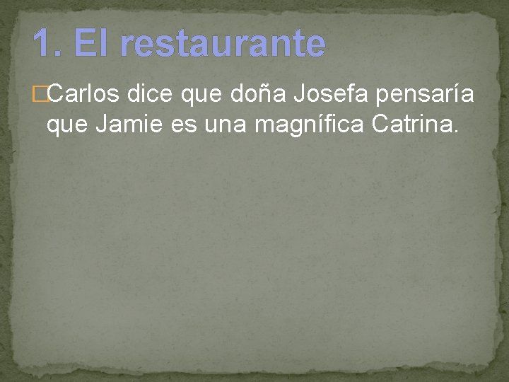 1. El restaurante �Carlos dice que doña Josefa pensaría que Jamie es una magnífica