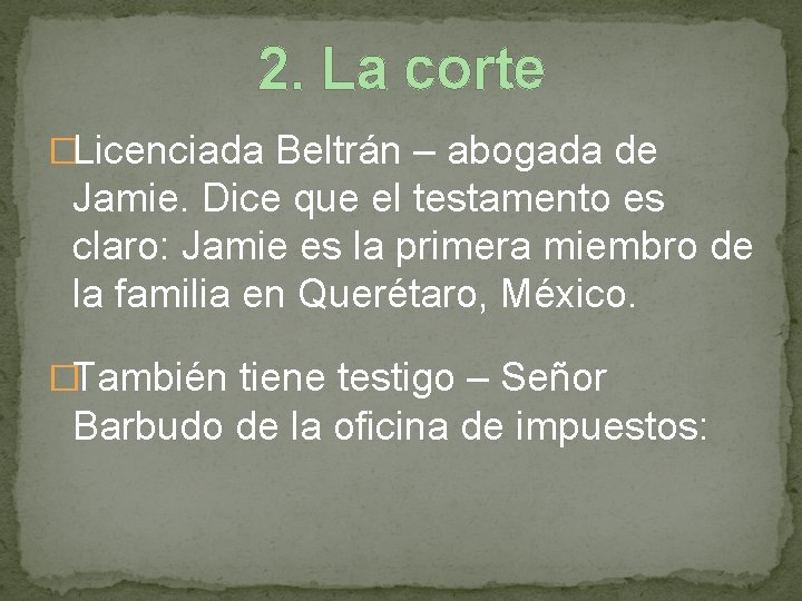 2. La corte �Licenciada Beltrán – abogada de Jamie. Dice que el testamento es
