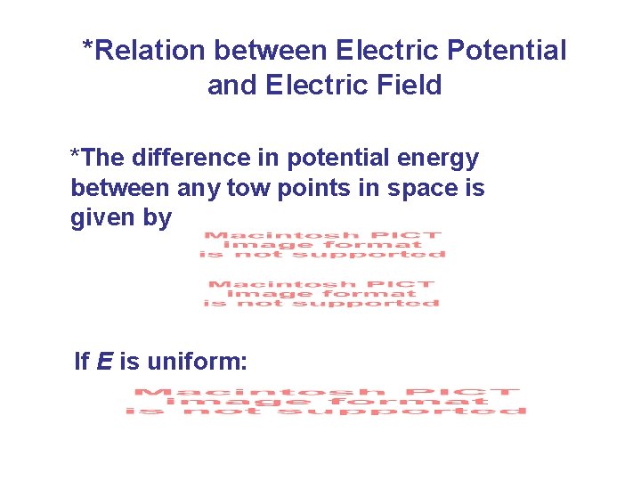 *Relation between Electric Potential and Electric Field *The difference in potential energy between any