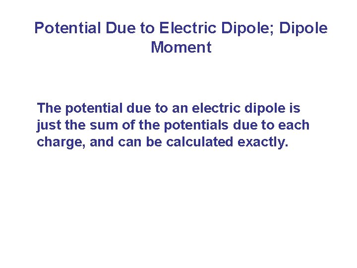 Potential Due to Electric Dipole; Dipole Moment The potential due to an electric dipole