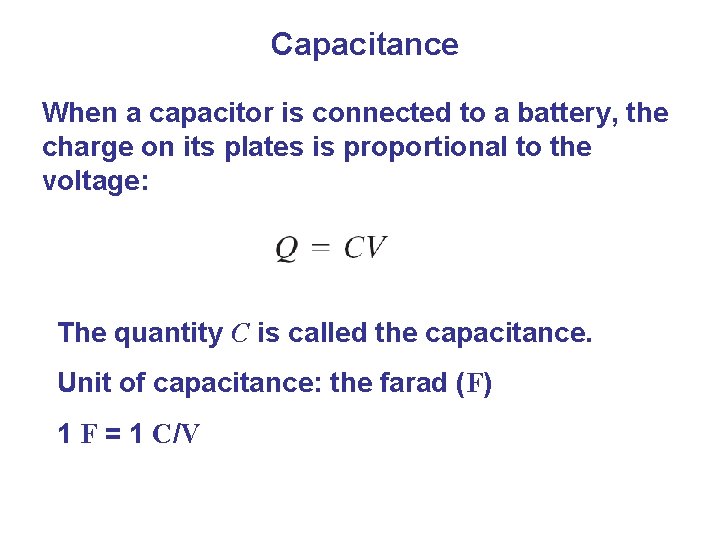 Capacitance When a capacitor is connected to a battery, the charge on its plates