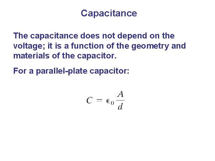 Capacitance The capacitance does not depend on the voltage; it is a function of