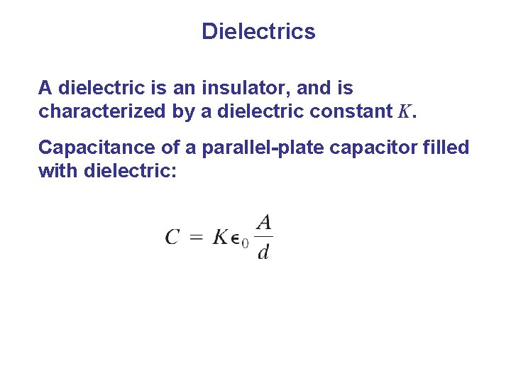 Dielectrics A dielectric is an insulator, and is characterized by a dielectric constant K.