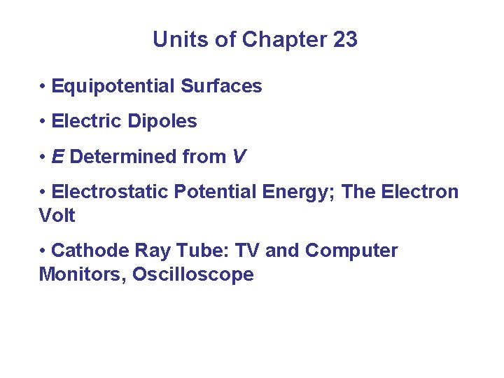 Units of Chapter 23 • Equipotential Surfaces • Electric Dipoles • E Determined from