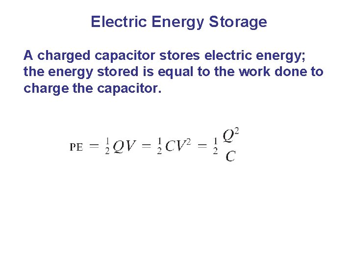 Electric Energy Storage A charged capacitor stores electric energy; the energy stored is equal